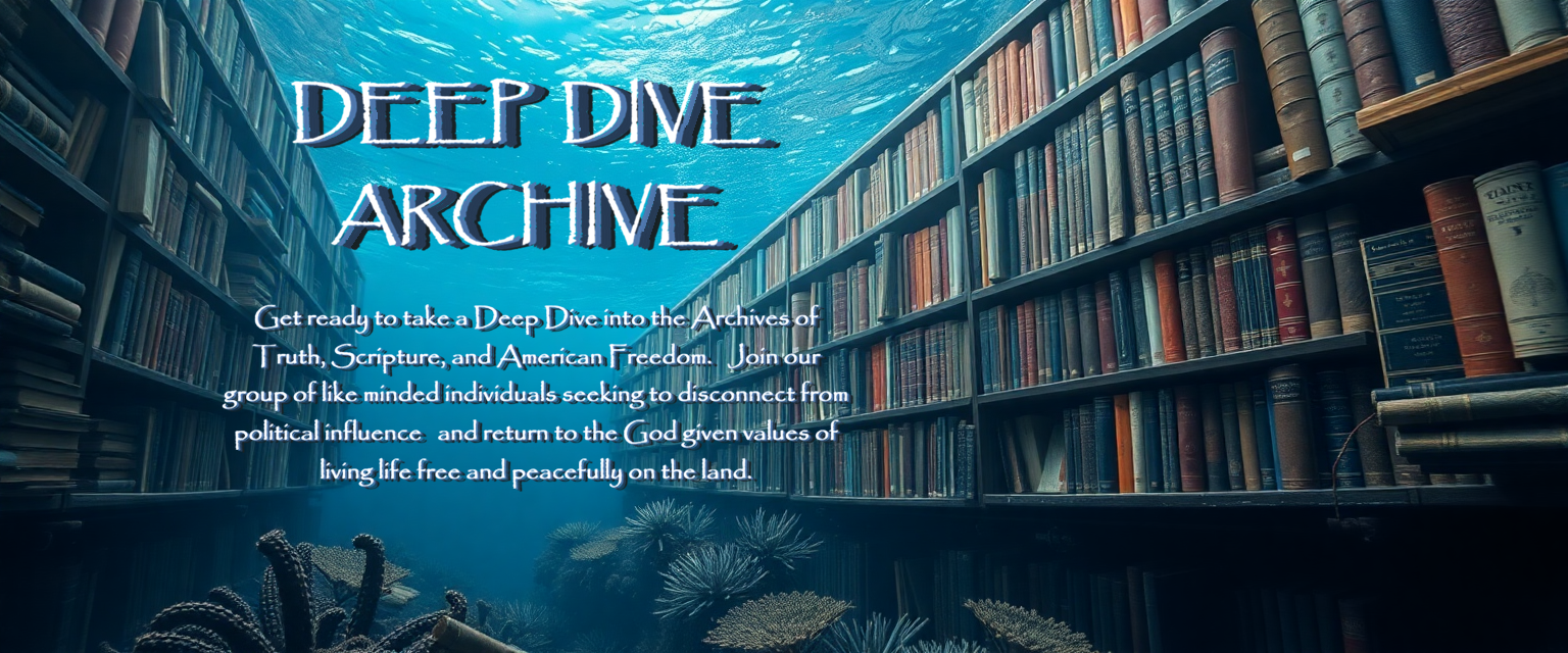 underwater bookshelves with coral on ocean floor and text that reads Deep Dive Archive Get ready to take a Deep Dive into the Archives
    of Truth Scripture and American Freedom Join our group of like minded individuals seeking to disconnect from political influence and return to the God given values of living life free and peacefully on the land